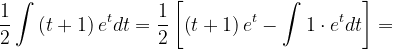 \dpi{120} \frac{1}{2}\int \left ( t+1 \right )e^{t}dt=\frac{1}{2}\left [ \left ( t+1 \right )e^{t}-\int 1\cdot e^{t}dt \right ]=